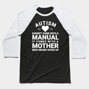 Womens Autism Doesnt_ Come With a Manual It Comes With a Mother Baseball T-Shirt